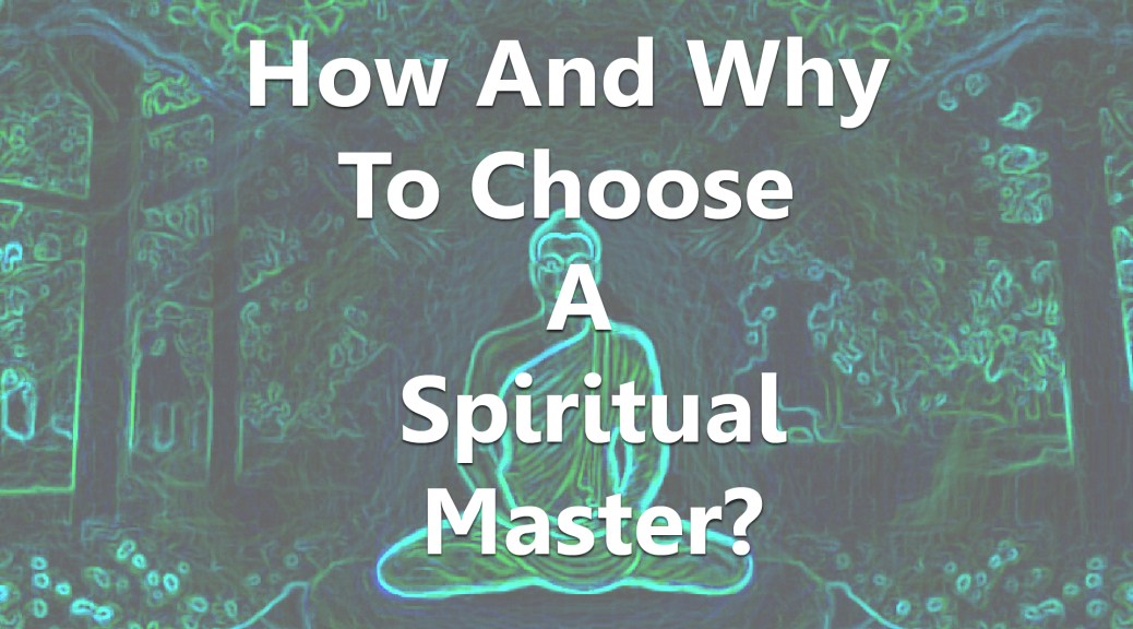 How and Why To Choose Your Spiritual Master?